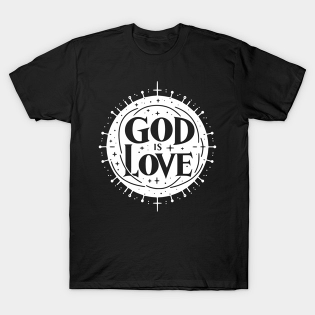 God is Love T-Shirt by Frank Ring