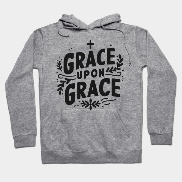 Grace Upon Grace Hoodie by Frank Ring