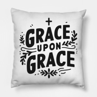 Grace Upon Grace Pillow