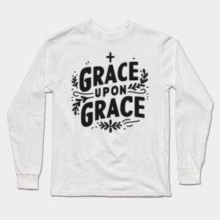 Grace Upon Grace Long Sleeve T-Shirt