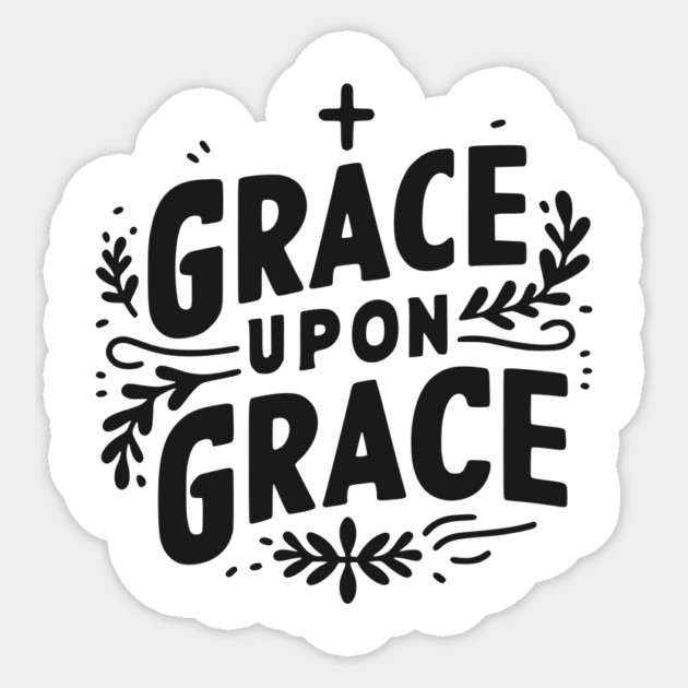 Grace Upon Grace Sticker by Frank Ring