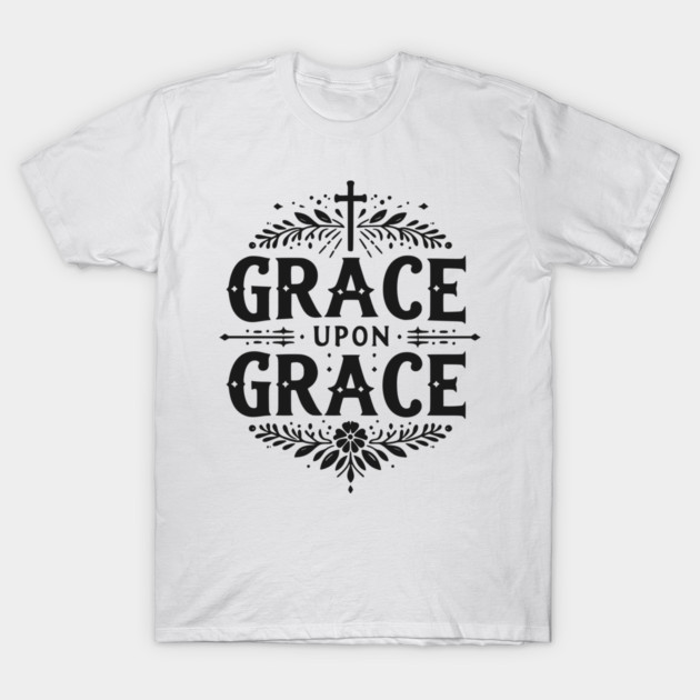Grace Upon Grace T-Shirt by Frank Ring