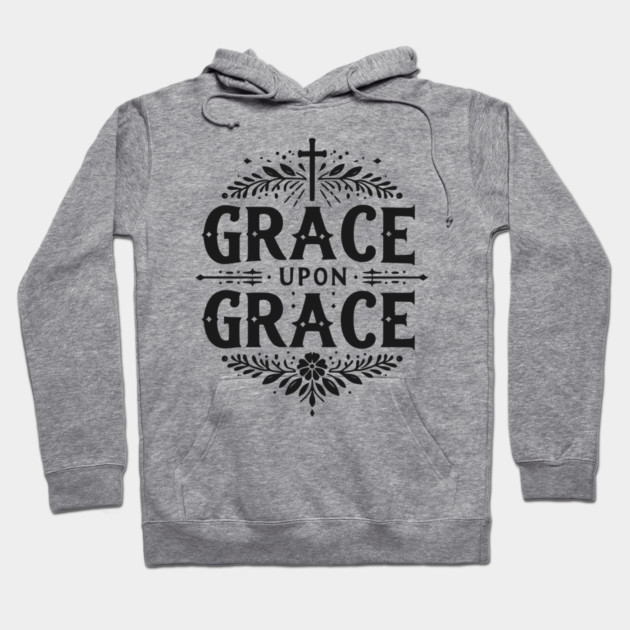 Grace Upon Grace Hoodie by Frank Ring