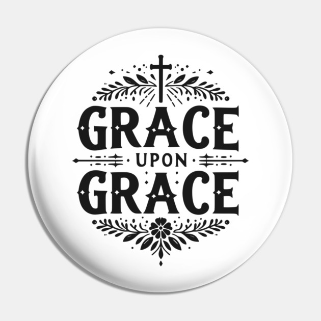 Grace Upon Grace Pin by Frank Ring