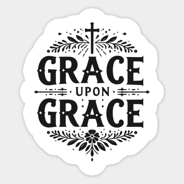 Grace Upon Grace Sticker by Frank Ring