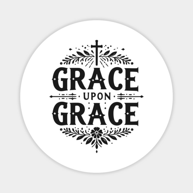 Grace Upon Grace Magnet by Frank Ring