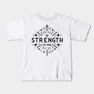 Strength in Him Kids T-Shirt