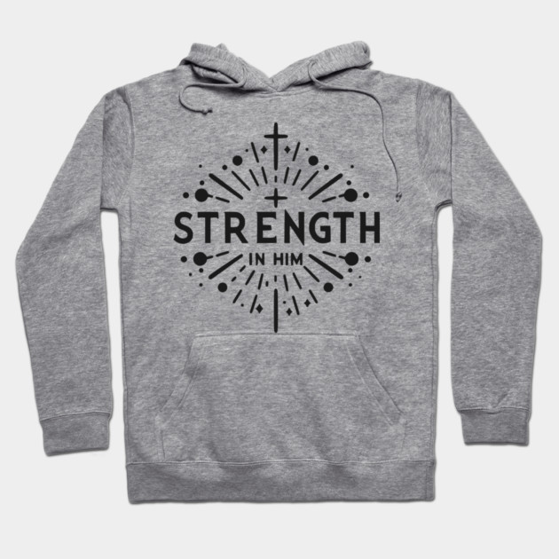 Strength in Him Hoodie by Frank Ring