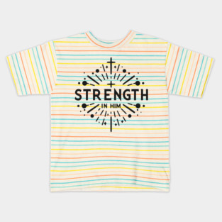 Strength in Him Kids T-Shirt