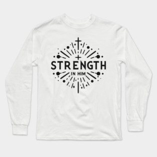 Strength in Him Long Sleeve T-Shirt