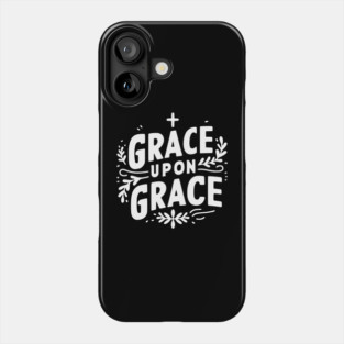 Grace Upon Grace Phone Case