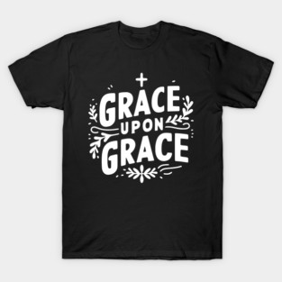 Grace Upon Grace T-Shirt