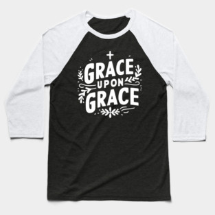 Grace Upon Grace Baseball T-Shirt