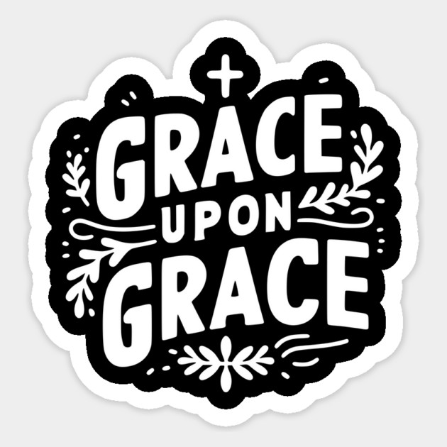 Grace Upon Grace Sticker by Frank Ring