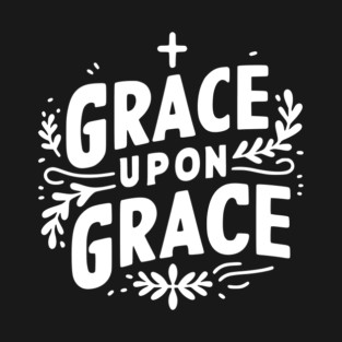Grace Upon Grace T-Shirt