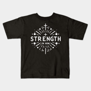 Strength in Him Kids T-Shirt