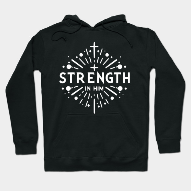 Strength in Him Hoodie by Frank Ring