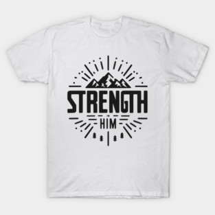 Strength in Him T-Shirt