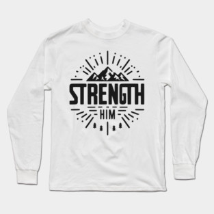 Strength in Him Long Sleeve T-Shirt