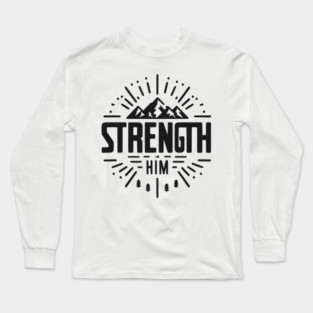 Strength in Him Long Sleeve T-Shirt