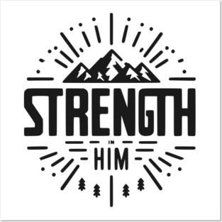 Strength in Him Posters and Art