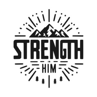 Strength in Him T-Shirt