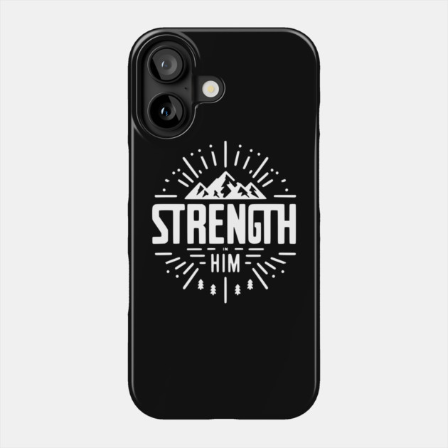Strength in Him Phone Case by Frank Ring