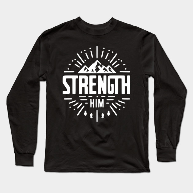Strength in Him Long Sleeve T-Shirt by Frank Ring