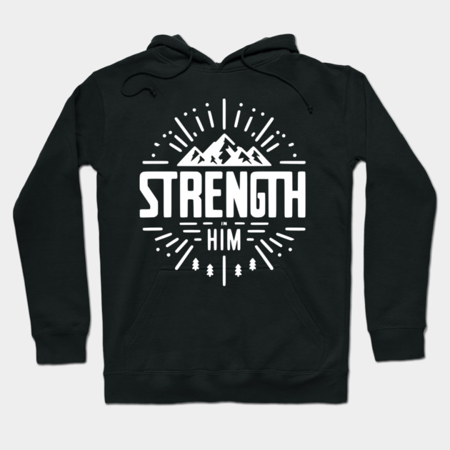 Strength in Him Hoodie by Frank Ring