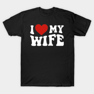 I Love My Wife Retro Heart Anniversary Husband Gift T-Shirt