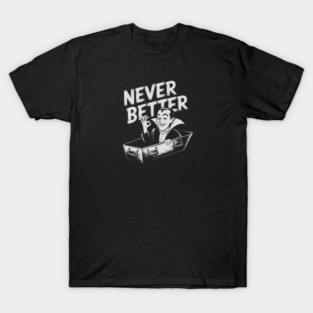 Never Better T-Shirt