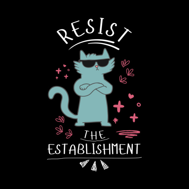Resist The Establishment Cat by The WYLD Tribe