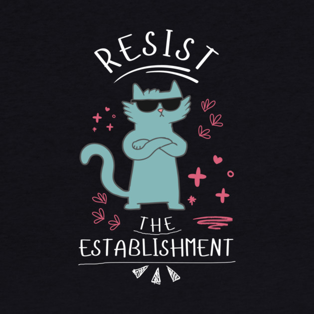 Resist The Establishment Cat by The WYLD Tribe