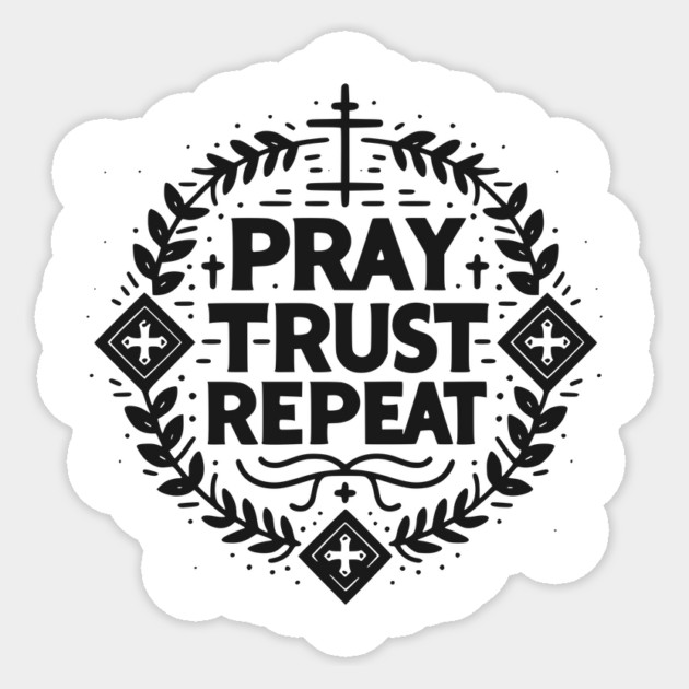 Pray Trust Repeat Sticker by Frank Ring
