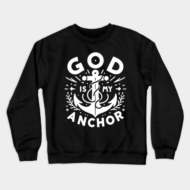 God is My Anchor Crewneck Sweatshirt by Frank Ring