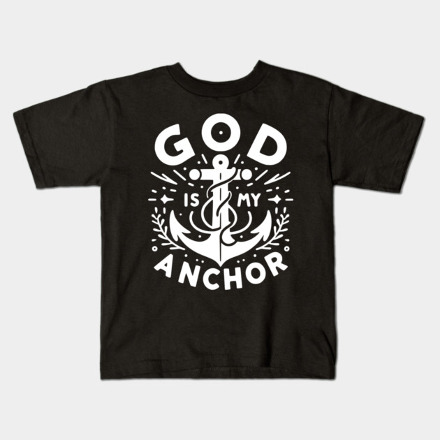 God is My Anchor Kids T-Shirt by Frank Ring