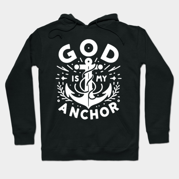 God is My Anchor Hoodie by Frank Ring