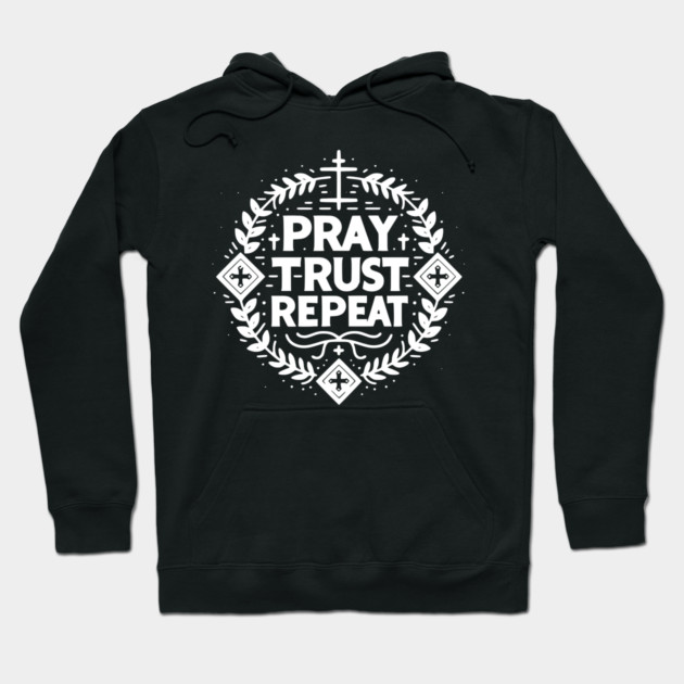 Pray Trust Repeat Hoodie by Frank Ring