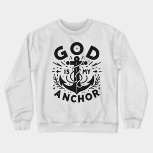 God is My Anchor Crewneck Sweatshirt