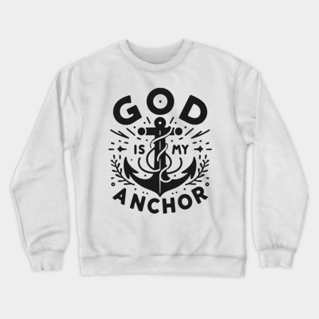 God is My Anchor Crewneck Sweatshirt by Frank Ring