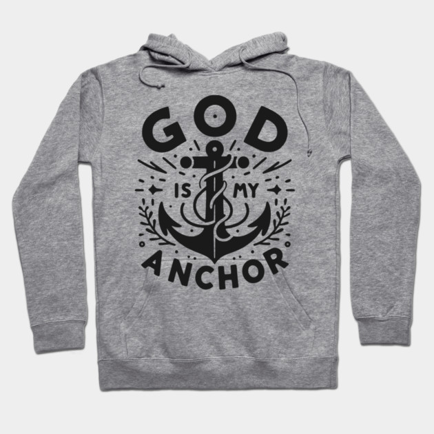 God is My Anchor Hoodie by Frank Ring