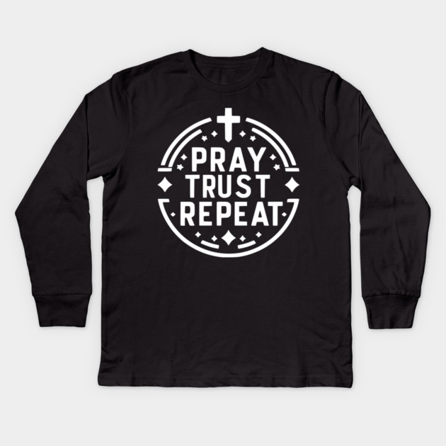 Pray Trust Repeat Kids Long Sleeve T-Shirt by Frank Ring