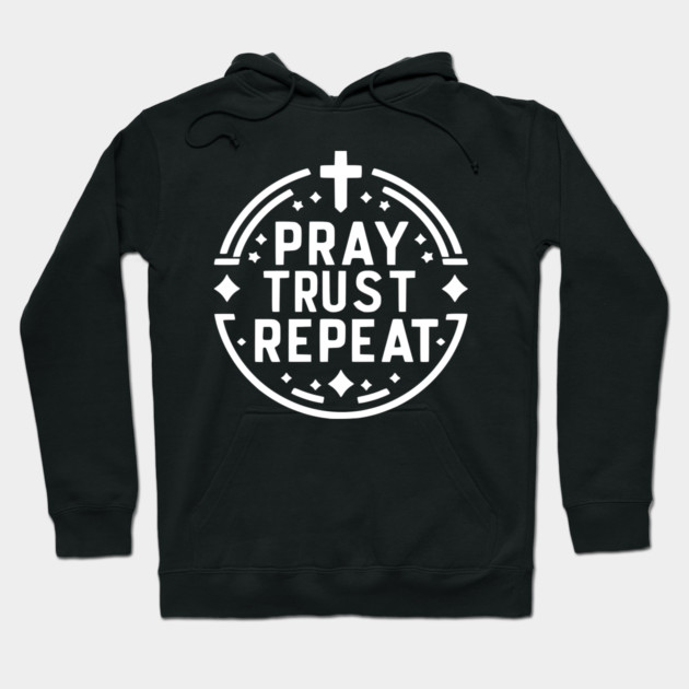 Pray Trust Repeat Hoodie by Frank Ring