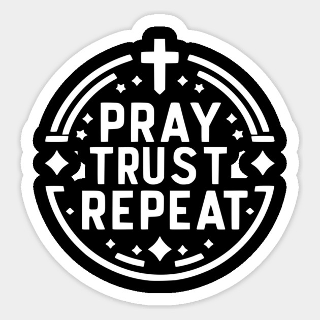 Pray Trust Repeat Sticker by Frank Ring