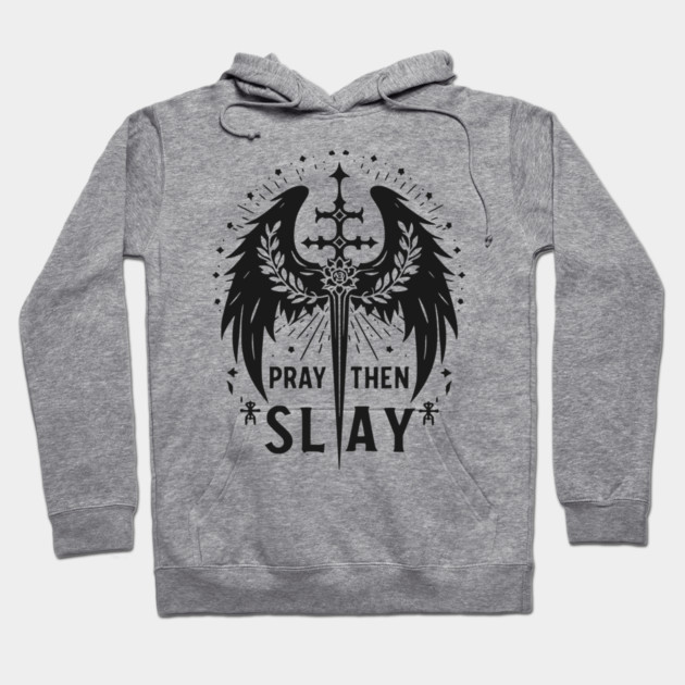 Pray then Slay Hoodie by Frank Ring