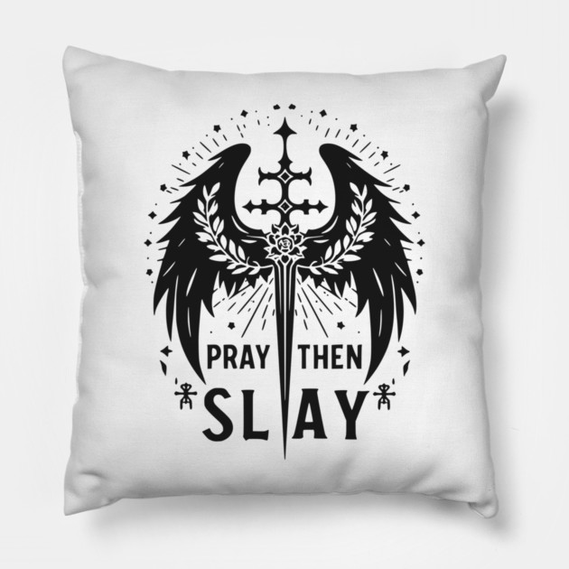 Pray then Slay Pillow by Frank Ring