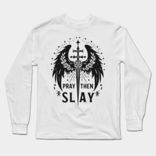Pray then Slay Long Sleeve T-Shirt