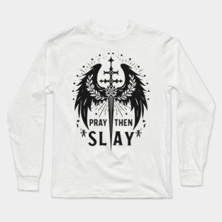 Pray then Slay Long Sleeve T-Shirt