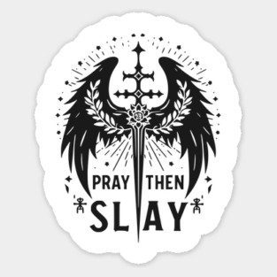 Pray then Slay Sticker