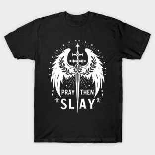 Pray then Slay T-Shirt